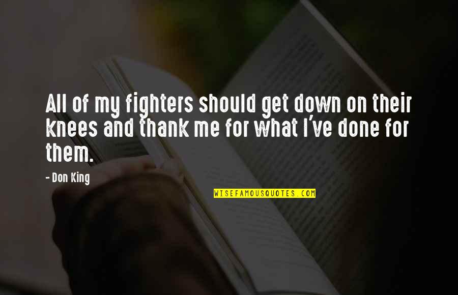 You Never Think About Me Quotes By Don King: All of my fighters should get down on