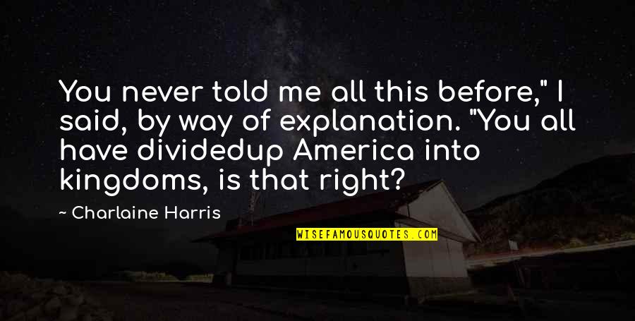 You Never Told Me Quotes By Charlaine Harris: You never told me all this before," I