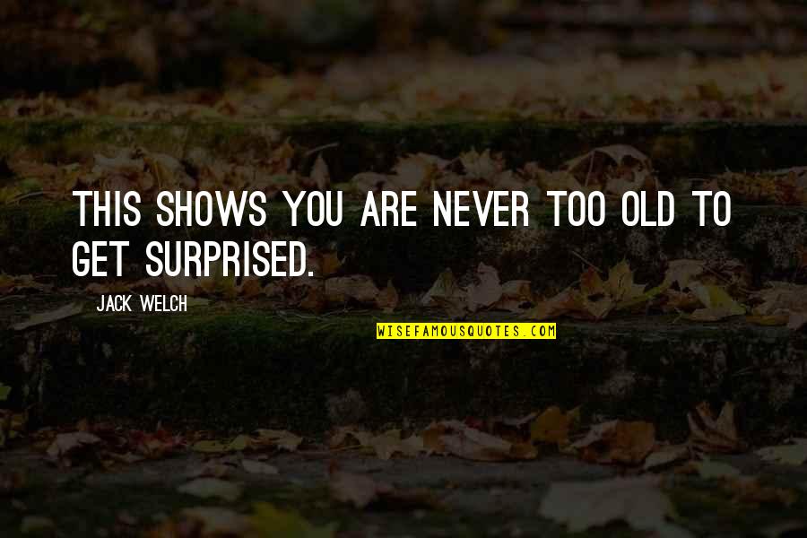 You Never Too Old Quotes By Jack Welch: This shows you are never too old to