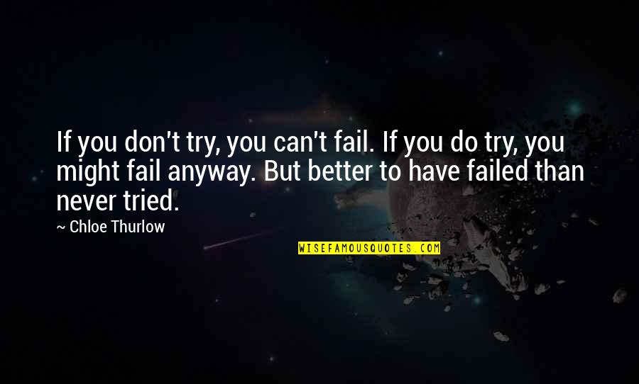 You Never Tried Quotes By Chloe Thurlow: If you don't try, you can't fail. If You Never Tried Quotes By Chloe Thurlow: If you don't try, you can't fail. If