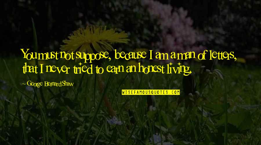 You Never Tried Quotes By George Bernard Shaw: You must not suppose, because I am a You Never Tried Quotes By George Bernard Shaw: You must not suppose, because I am a