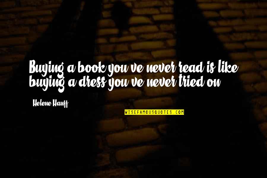You Never Tried Quotes By Helene Hanff: Buying a book you've never read is like
