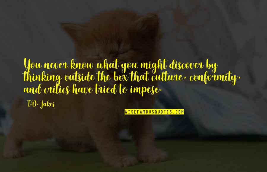 You Never Tried Quotes By T.D. Jakes: You never know what you might discover by You Never Tried Quotes By T.D. Jakes: You never know what you might discover by