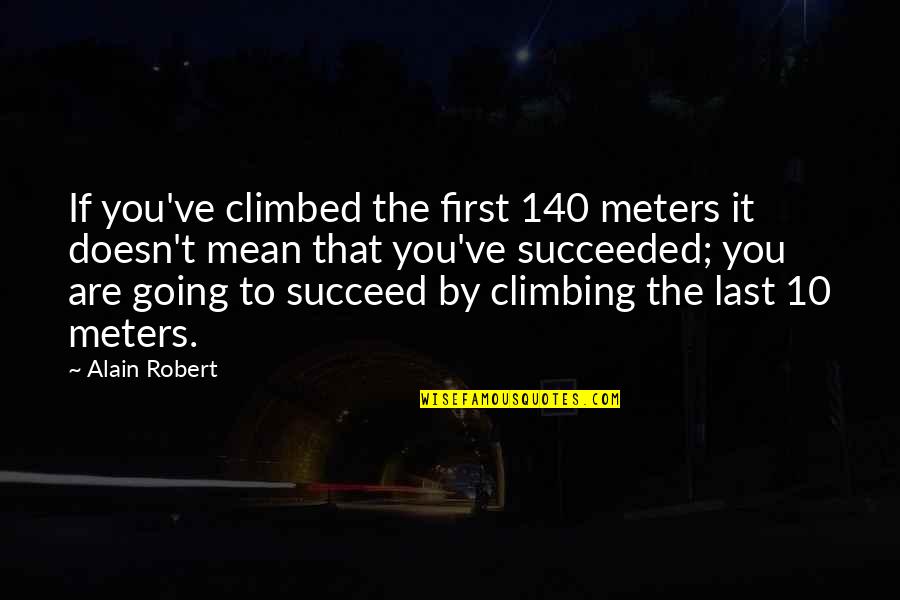 You Never Understand My Pain Quotes By Alain Robert: If you've climbed the first 140 meters it
