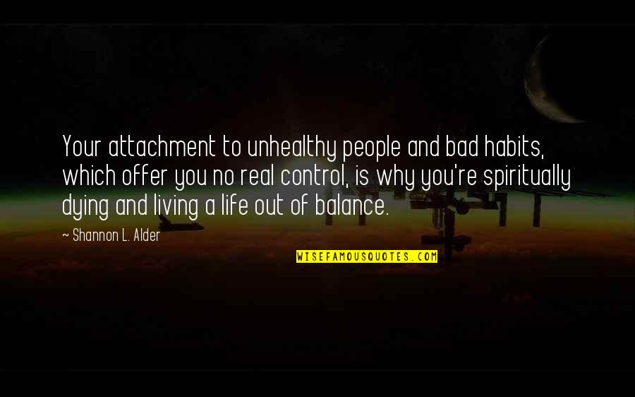 You Never Understand My Pain Quotes By Shannon L. Alder: Your attachment to unhealthy people and bad habits,