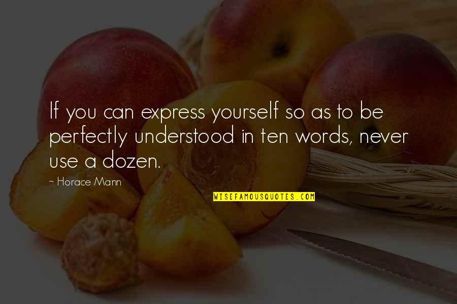 You Never Understood Quotes By Horace Mann: If you can express yourself so as to