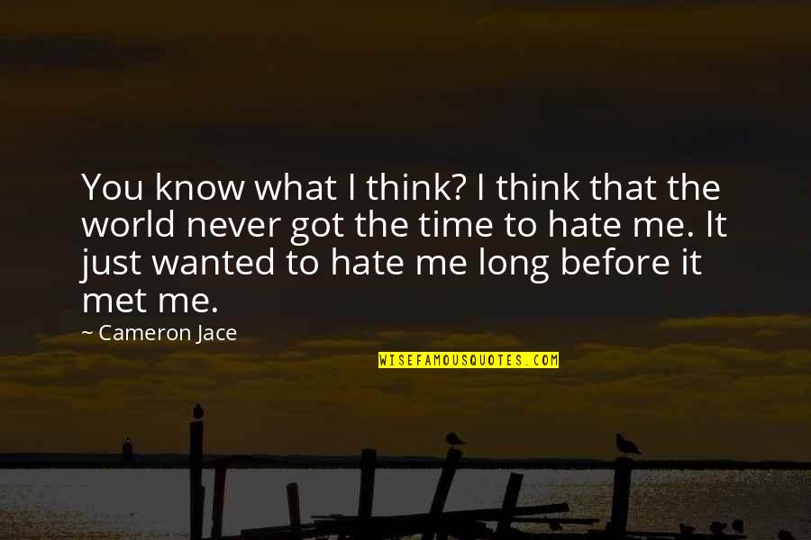 You Never Wanted It Quotes By Cameron Jace: You know what I think? I think that You Never Wanted It Quotes By Cameron Jace: You know what I think? I think that