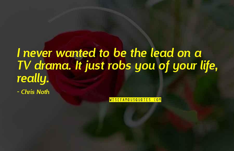 You Never Wanted It Quotes By Chris Noth: I never wanted to be the lead on