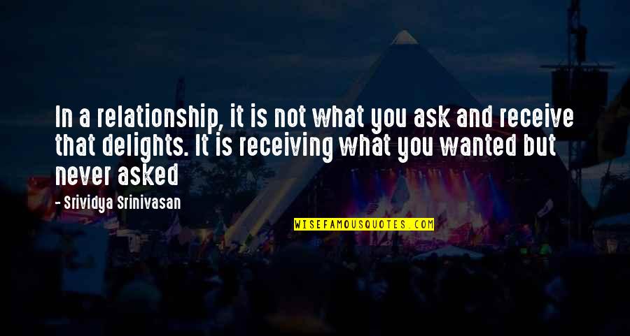 You Never Wanted It Quotes By Srividya Srinivasan: In a relationship, it is not what you You Never Wanted It Quotes By Srividya Srinivasan: In a relationship, it is not what you