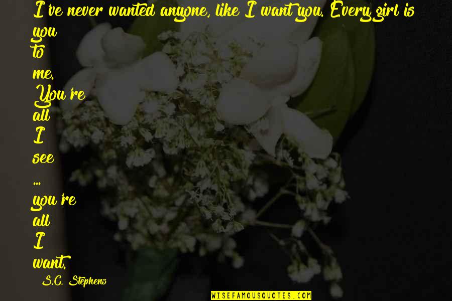 You Never Wanted Me Quotes By S.C. Stephens: I've never wanted anyone, like I want you. You Never Wanted Me Quotes By S.C. Stephens: I've never wanted anyone, like I want you.