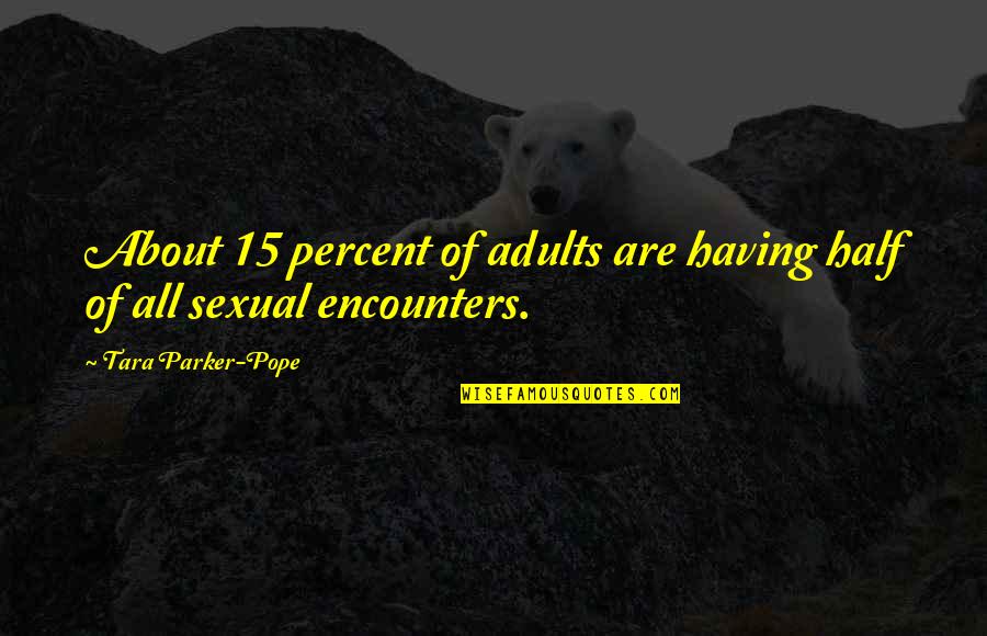 You Noblest English Henry V Quote Quotes By Tara Parker-Pope: About 15 percent of adults are having half You Noblest English Henry V Quote Quotes By Tara Parker-Pope: About 15 percent of adults are having half