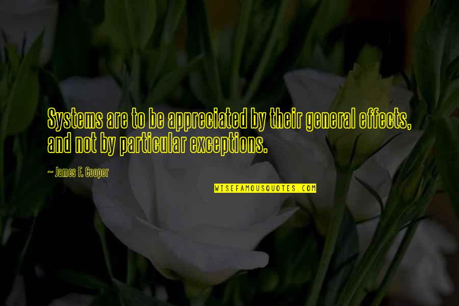You Not Appreciated Quotes By James F. Cooper: Systems are to be appreciated by their general