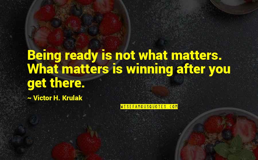 You Not Being There Quotes By Victor H. Krulak: Being ready is not what matters. What matters