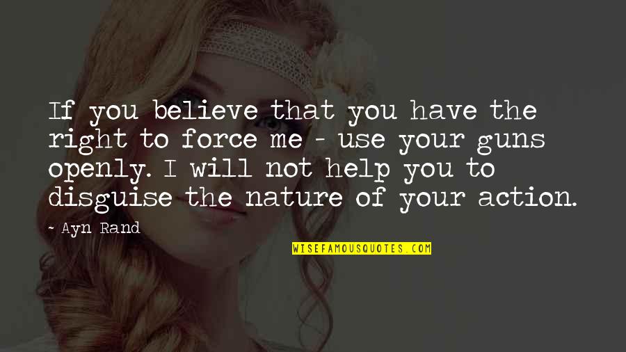 You Not Believe Me Quotes By Ayn Rand: If you believe that you have the right