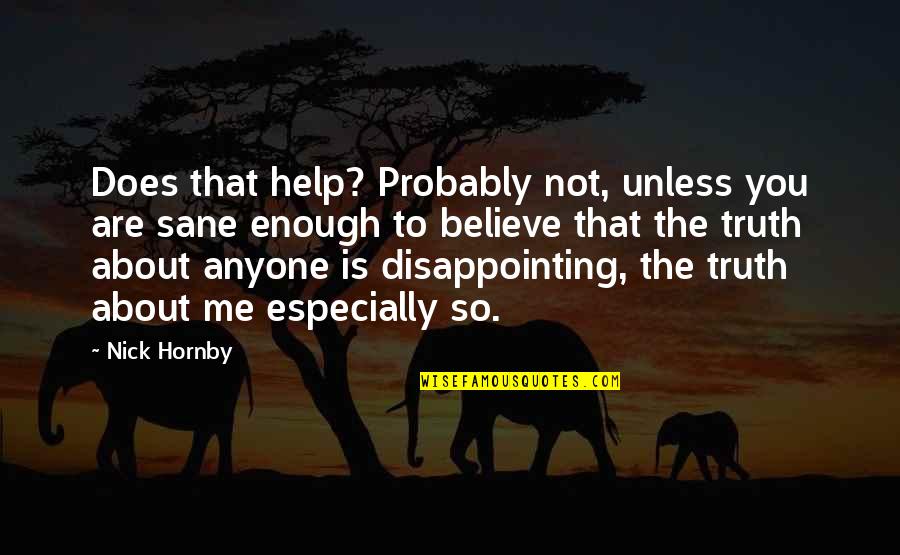 You Not Believe Me Quotes By Nick Hornby: Does that help? Probably not, unless you are