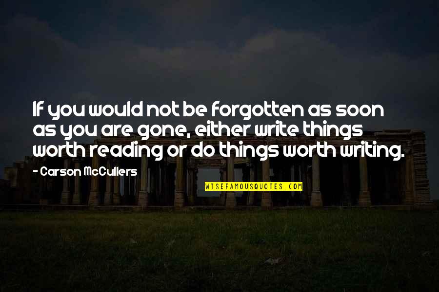 You Not Forgotten Quotes By Carson McCullers: If you would not be forgotten as soon