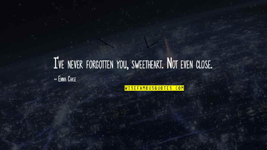 You Not Forgotten Quotes By Emma Chase: I've never forgotten you, sweetheart. Not even close.