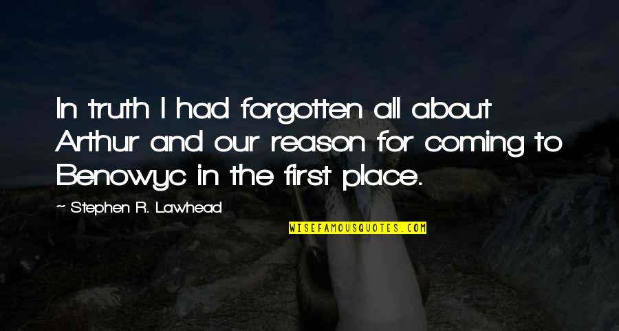 You Not Forgotten Quotes By Stephen R. Lawhead: In truth I had forgotten all about Arthur