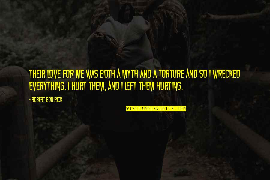 You Not Hurting Me Quotes By Robert Goolrick: Their love for me was both a myth