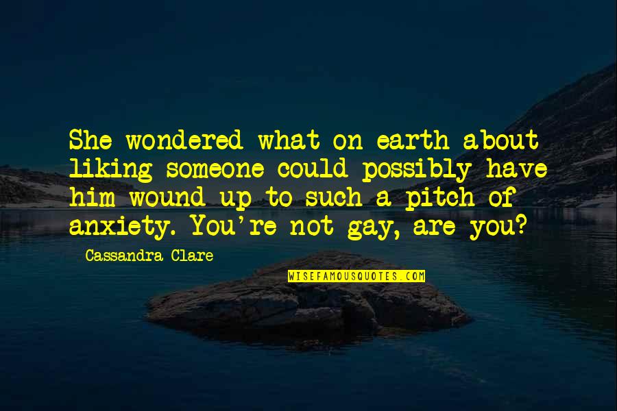 You Not Liking Someone Quotes By Cassandra Clare: She wondered what on earth about liking someone