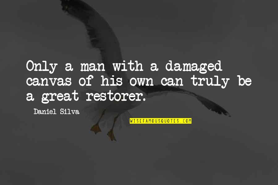 You Not Liking Someone Quotes By Daniel Silva: Only a man with a damaged canvas of