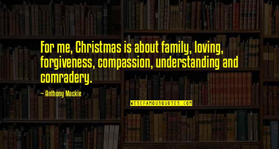 You Not Loving Me Quotes By Anthony Mackie: For me, Christmas is about family, loving, forgiveness,