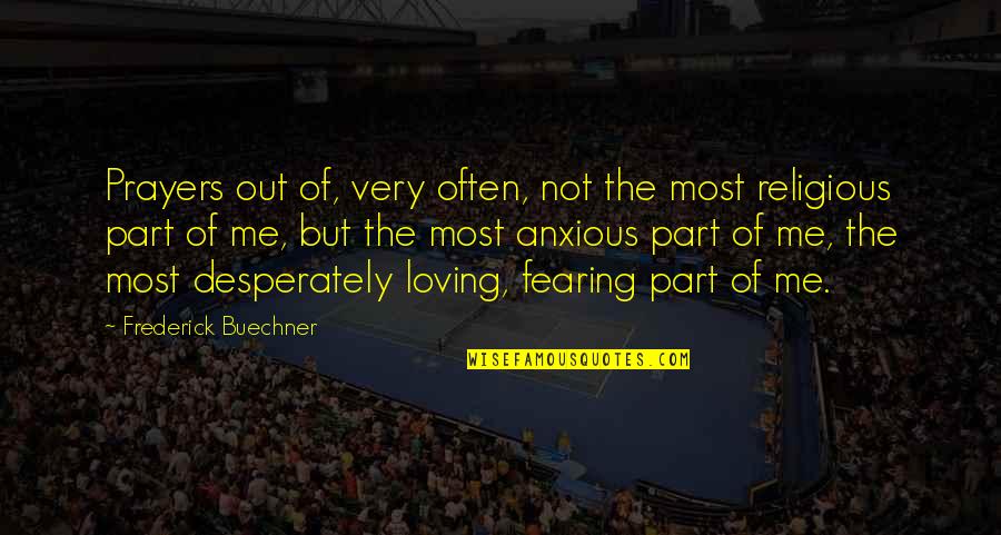 You Not Loving Me Quotes By Frederick Buechner: Prayers out of, very often, not the most