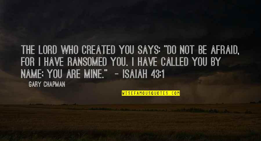 You Not Mine Quotes By Gary Chapman: The Lord who created you says: "Do not