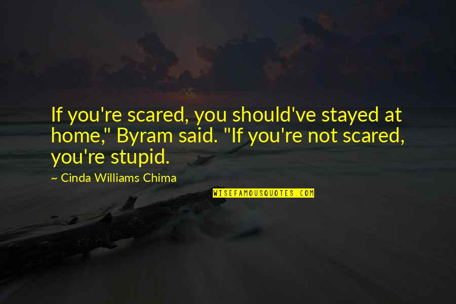 You Not Stupid Quotes By Cinda Williams Chima: If you're scared, you should've stayed at home,"