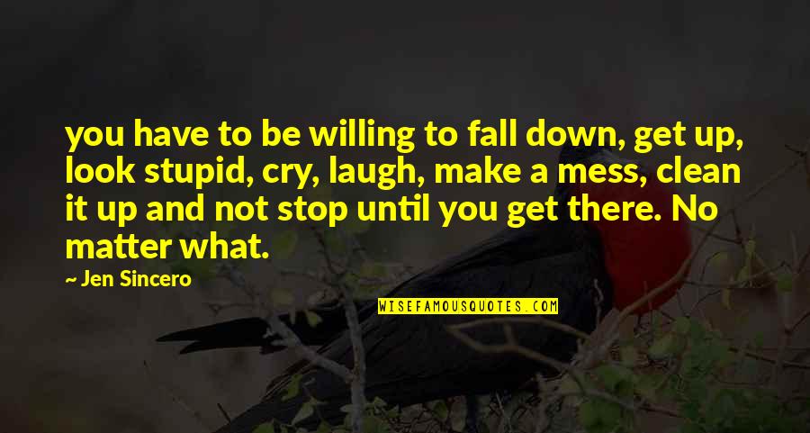 You Not Stupid Quotes By Jen Sincero: you have to be willing to fall down,