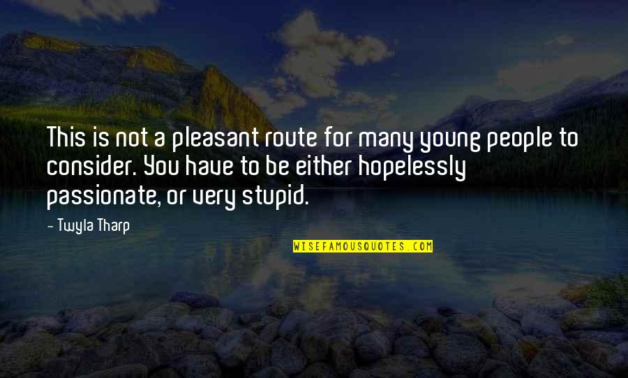 You Not Stupid Quotes By Twyla Tharp: This is not a pleasant route for many