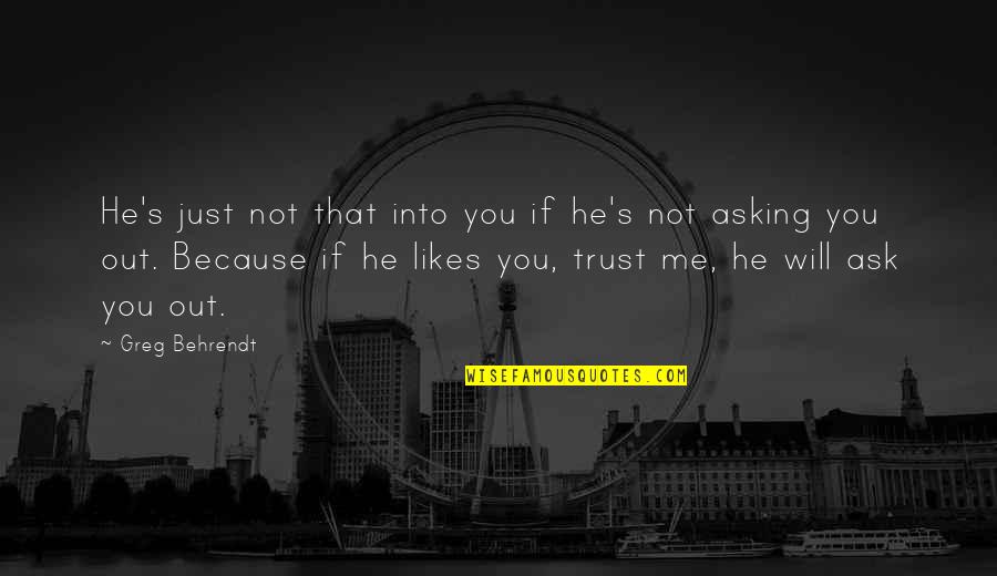 You Not Trust Me Quotes By Greg Behrendt: He's just not that into you if he's