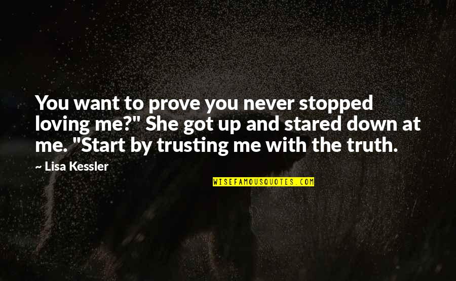 You Not Trusting Me Quotes By Lisa Kessler: You want to prove you never stopped loving