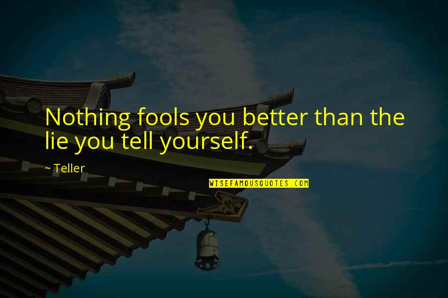 You Not Trusting Me Quotes By Teller: Nothing fools you better than the lie you