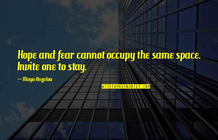 You Occupy My Mind Quotes By Maya Angelou: Hope and fear cannot occupy the same space.