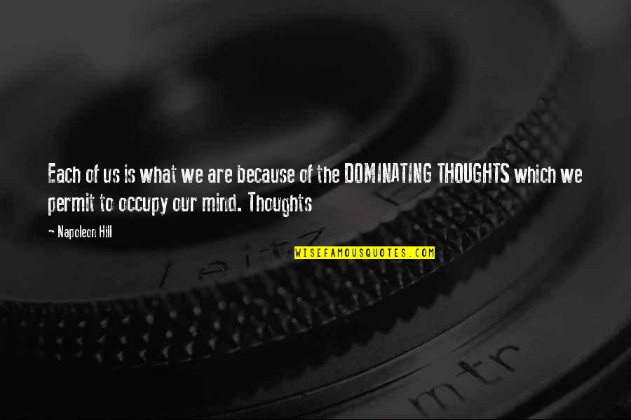 You Occupy My Mind Quotes By Napoleon Hill: Each of us is what we are because You Occupy My Mind Quotes By Napoleon Hill: Each of us is what we are because