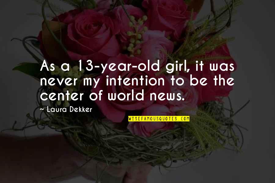 You Old News Quotes By Laura Dekker: As a 13-year-old girl, it was never my
