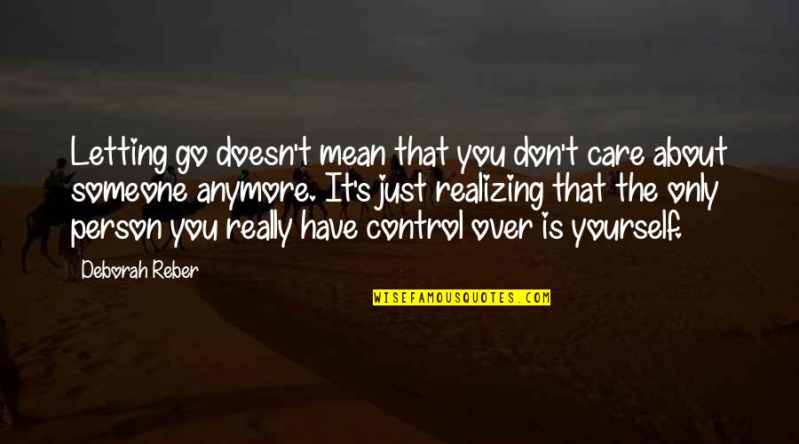 You Only Care About Yourself Quotes By Deborah Reber: Letting go doesn't mean that you don't care