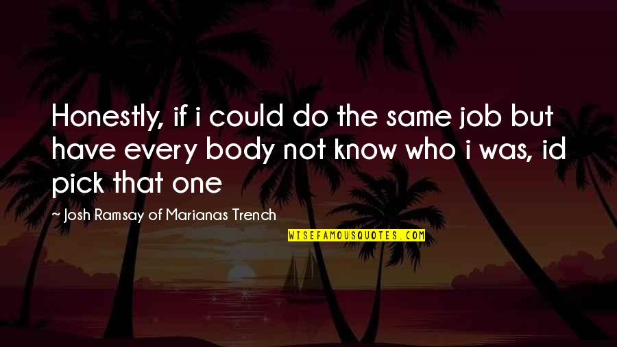You Only Have One Body Quotes By Josh Ramsay Of Marianas Trench: Honestly, if i could do the same job