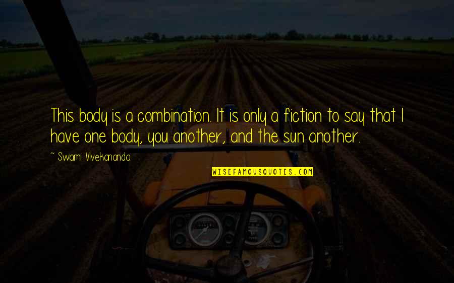 You Only Have One Body Quotes By Swami Vivekananda: This body is a combination. It is only