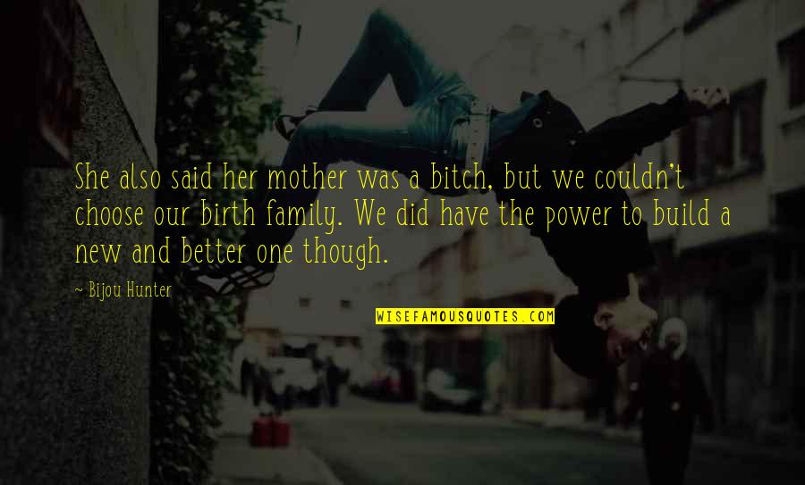You Only Have One Mother Quotes By Bijou Hunter: She also said her mother was a bitch,