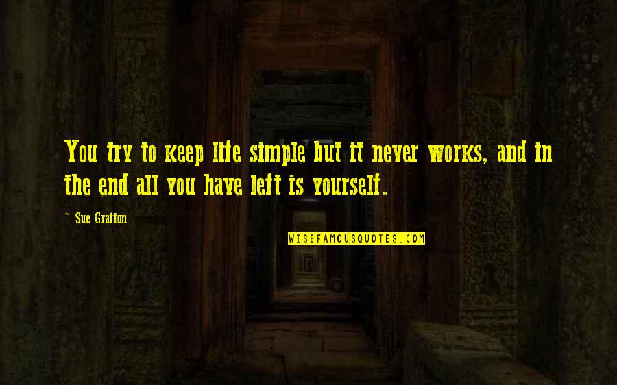 You Only Have Yourself In The End Quotes By Sue Grafton: You try to keep life simple but it