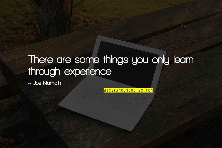 You Only Learn Quotes By Joe Namath: There are some things you only learn through