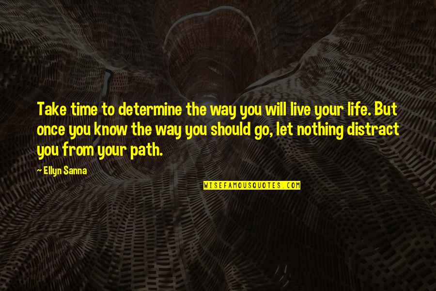 You Only Live Life Once Quotes By Ellyn Sanna: Take time to determine the way you will