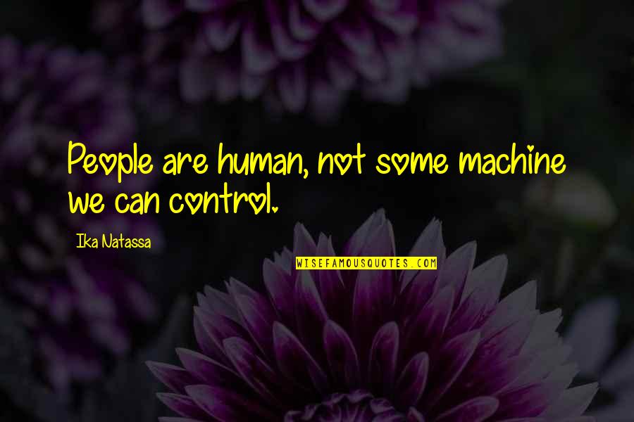 You Only Live Once Famous Quotes By Ika Natassa: People are human, not some machine we can