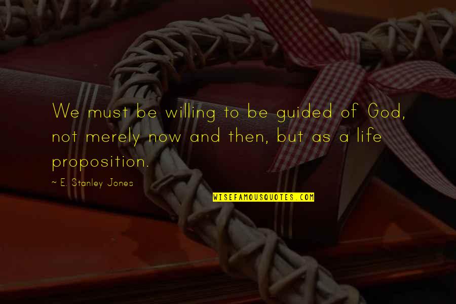 You Only Want Me When It's Convenient For You Quotes By E. Stanley Jones: We must be willing to be guided of