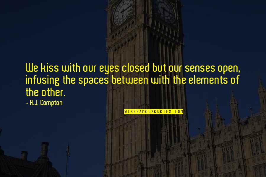 You Open My Eyes Love Quotes By A.J. Compton: We kiss with our eyes closed but our You Open My Eyes Love Quotes By A.J. Compton: We kiss with our eyes closed but our