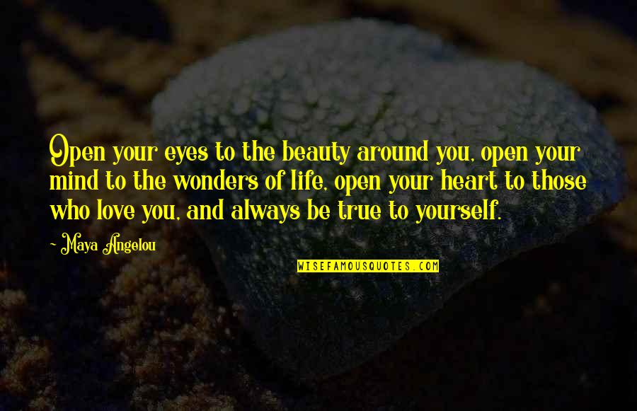 You Open My Eyes Love Quotes By Maya Angelou: Open your eyes to the beauty around you, You Open My Eyes Love Quotes By Maya Angelou: Open your eyes to the beauty around you,