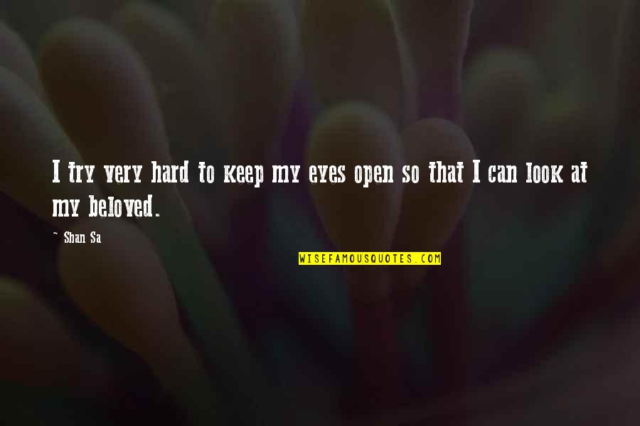 You Open My Eyes Love Quotes By Shan Sa: I try very hard to keep my eyes