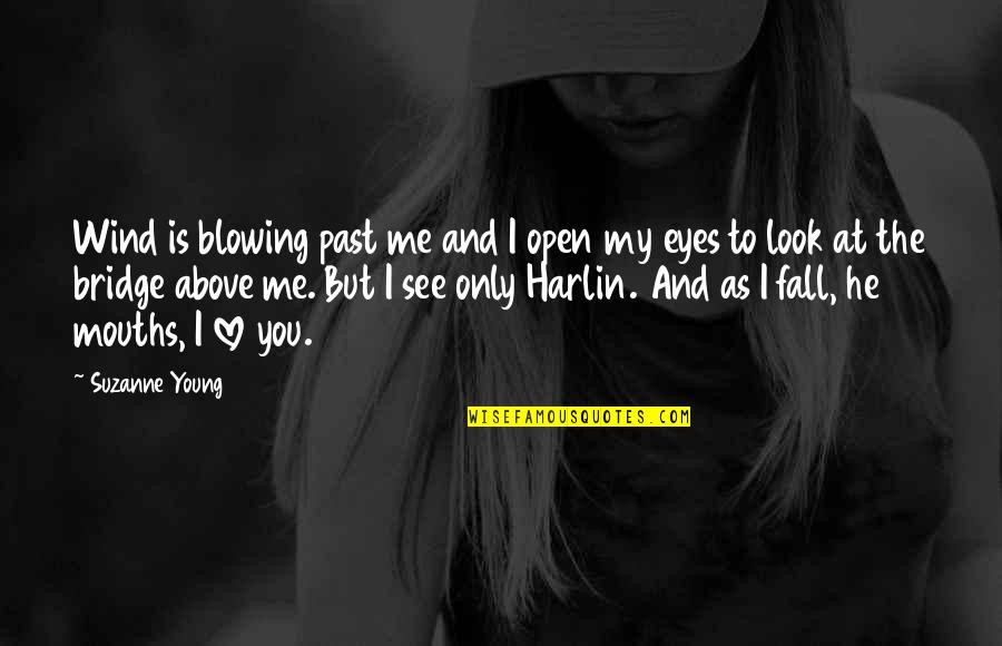 You Open My Eyes Love Quotes By Suzanne Young: Wind is blowing past me and I open You Open My Eyes Love Quotes By Suzanne Young: Wind is blowing past me and I open